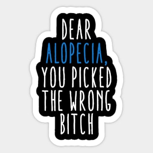 Dear Alopecia You Picked The Wrong Bitch Sticker